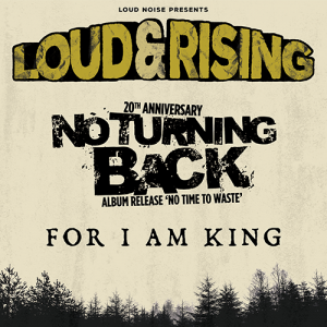18-05 Loud & Rising No Turning Back & For I Am King